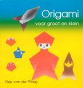 Origami voor groot en klein.[Origami for adults as well as youngsters]