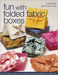 Fun with folded fabric boxes : all no-sew projects, fat-quarter friendly, elegance in minutes